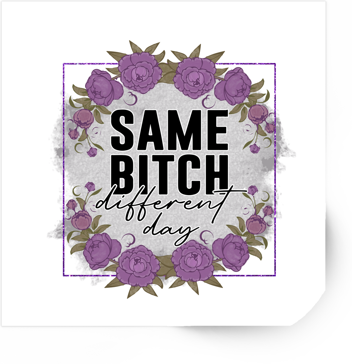 Same Bitch Different Day Sticker | Sassy Floral Quote Vinyl Decal | Funny Sarcastic Gift