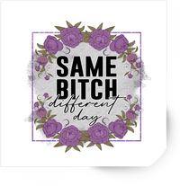 Thumbnail for Same Bitch Different Day Sticker | Sassy Floral Quote Vinyl Decal | Funny Sarcastic Gift
