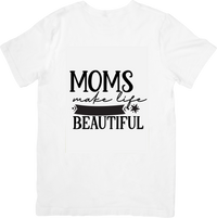 Thumbnail for Moms Make Life Beautiful T-Shirt | Minimalist Inspirational Graphic Tee | Mothers Day Gift